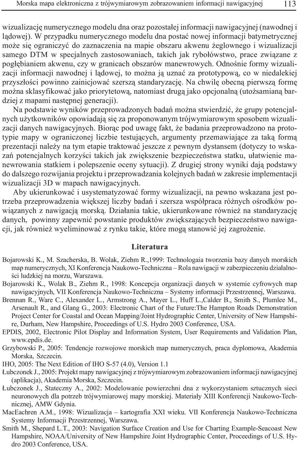 takich jak rybo³ówstwo, prace zwi¹zane z pog³êbianiem akwenu, czy w granicach obszarów manewrowych.