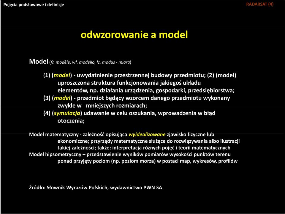 działania urządzenia, gospodarki, przedsiębiorstwa; (3) (model) - przedmiot będący wzorcem danego przedmiotu wykonany zwykle w mniejszych rozmiarach; (4) (symulacja) udawanie w celu oszukania,