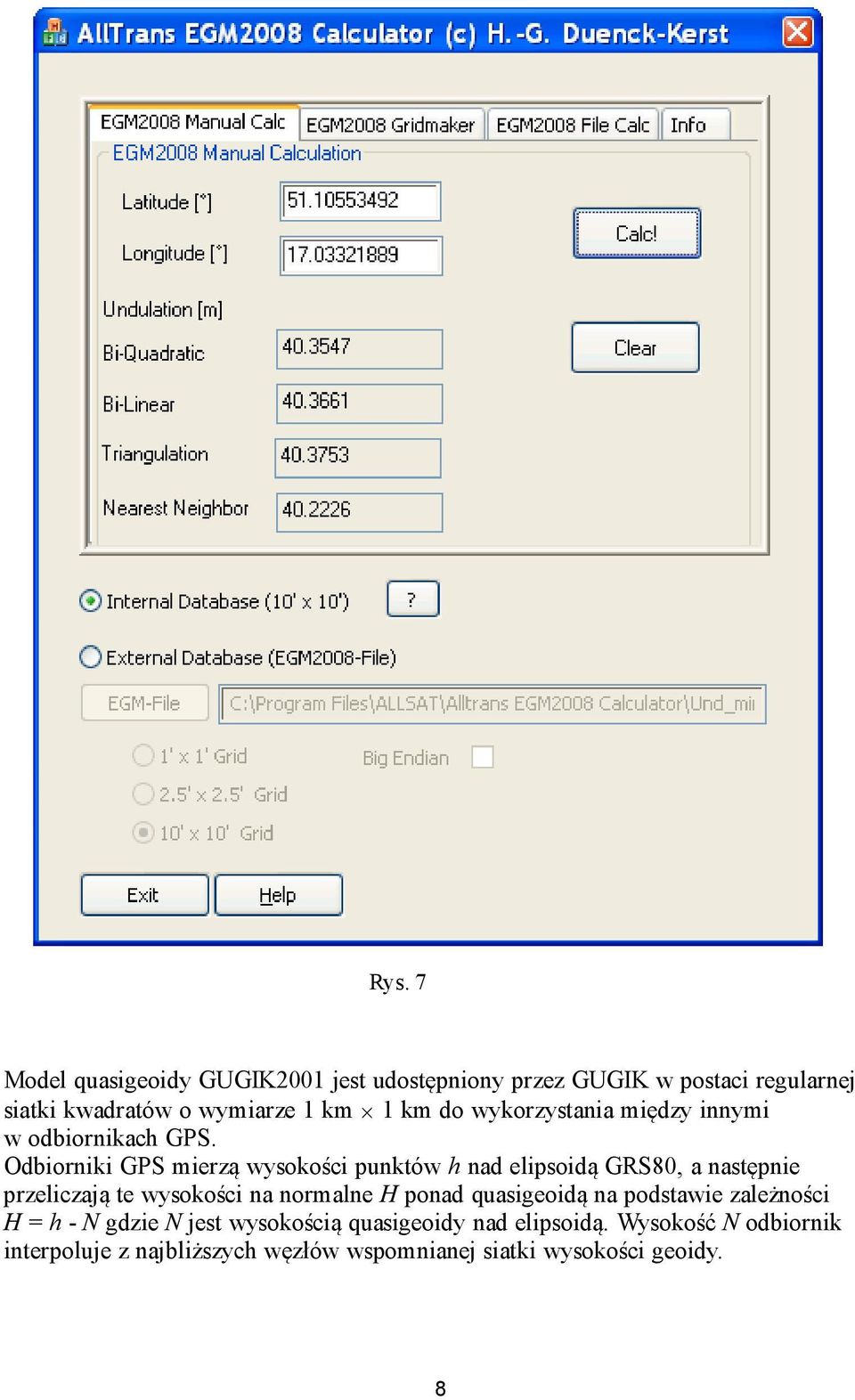 Odbioniki GPS mieą wsokości punków h nad elipsoidą GRS8, a nasępnie pelicają e wsokości na nomalne H