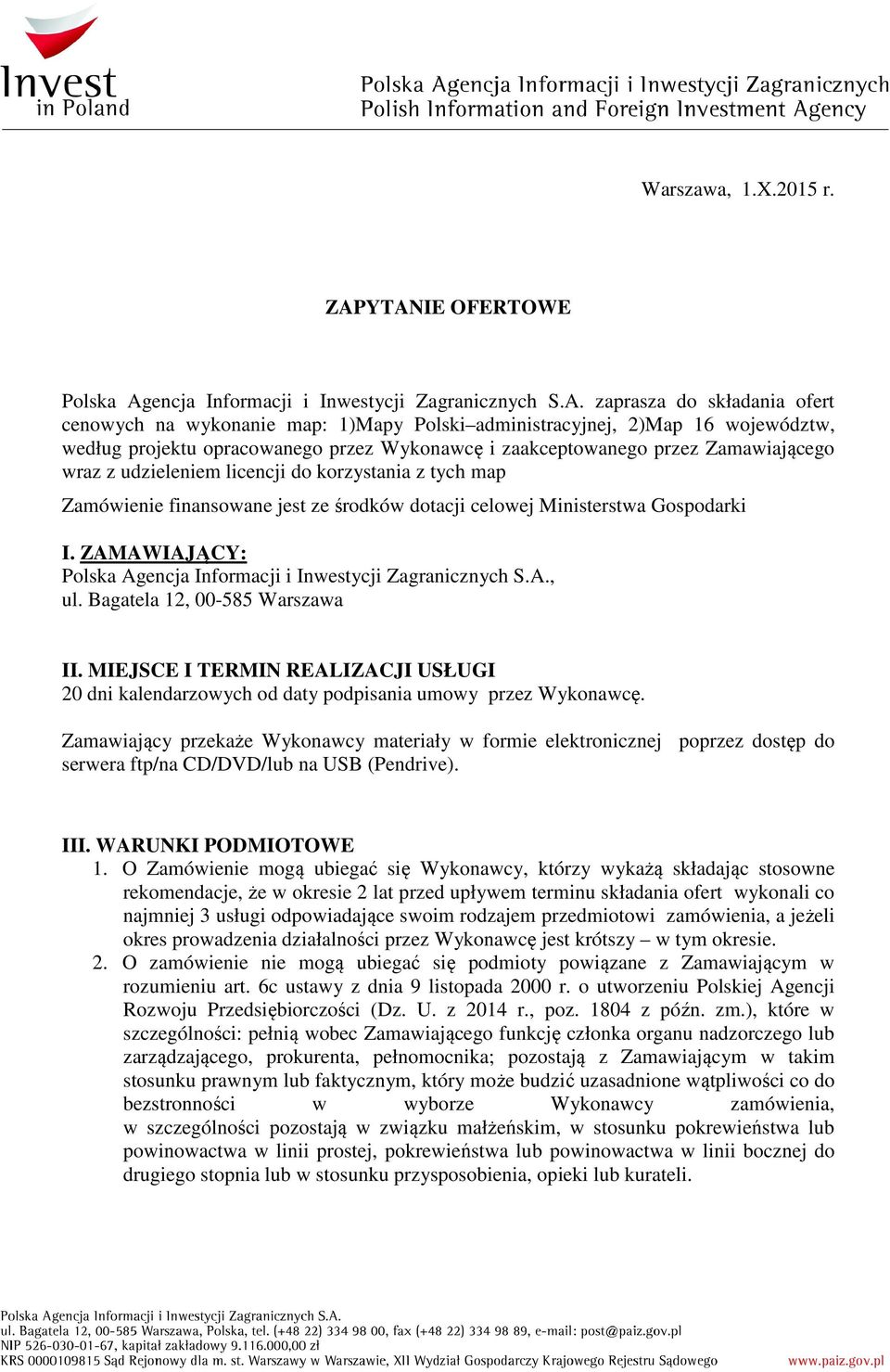 opracowanego przez Wykonawcę i zaakceptowanego przez Zamawiającego wraz z udzieleniem licencji do korzystania z tych map Zamówienie finansowane jest ze środków dotacji celowej Ministerstwa Gospodarki