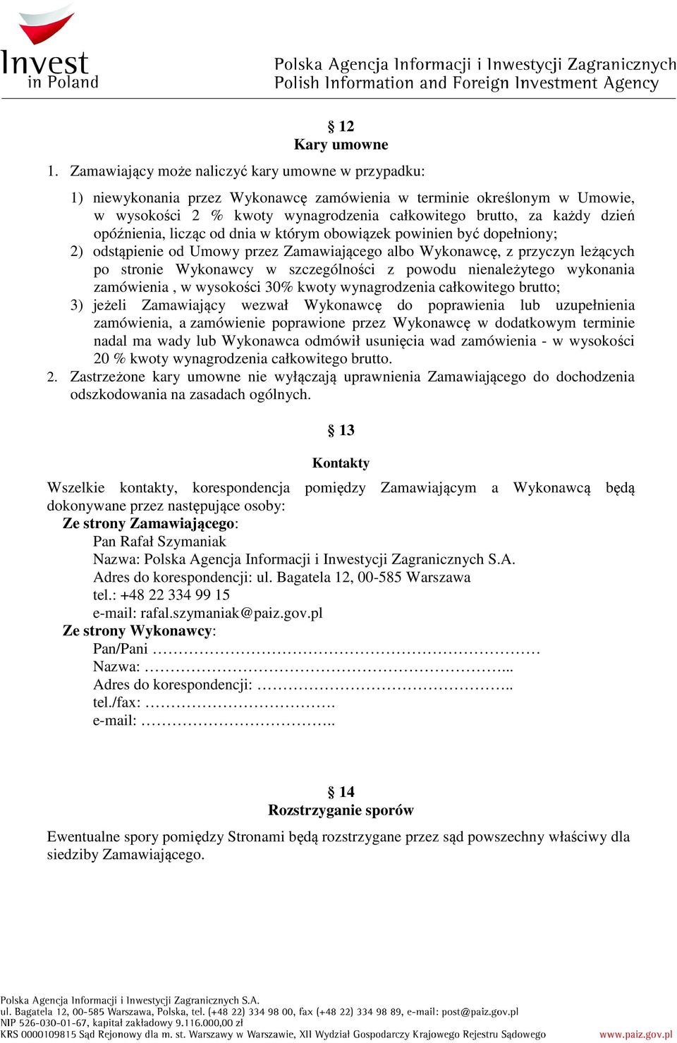 opóźnienia, licząc od dnia w którym obowiązek powinien być dopełniony; 2) odstąpienie od Umowy przez Zamawiającego albo Wykonawcę, z przyczyn leżących po stronie Wykonawcy w szczególności z powodu