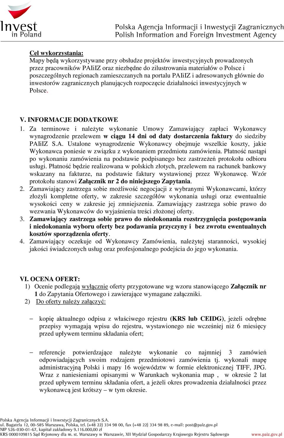 Za terminowe i należyte wykonanie Umowy Zamawiający zapłaci Wykonawcy wynagrodzenie przelewem w ciągu 14 dni od daty dostarczenia faktury do siedziby PAI