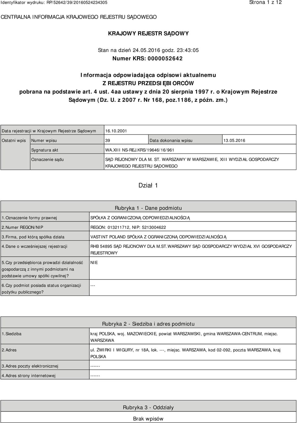 o Krajowym Rejestrze Sądowym (Dz. U. z 2007 r. Nr 168, poz.1186, z późn. zm.) Data rejestracji w Krajowym Rejestrze Sądowym 16.10.2001 Ostatni wpis Numer wpisu 39 Data dokonania wpisu 13.05.