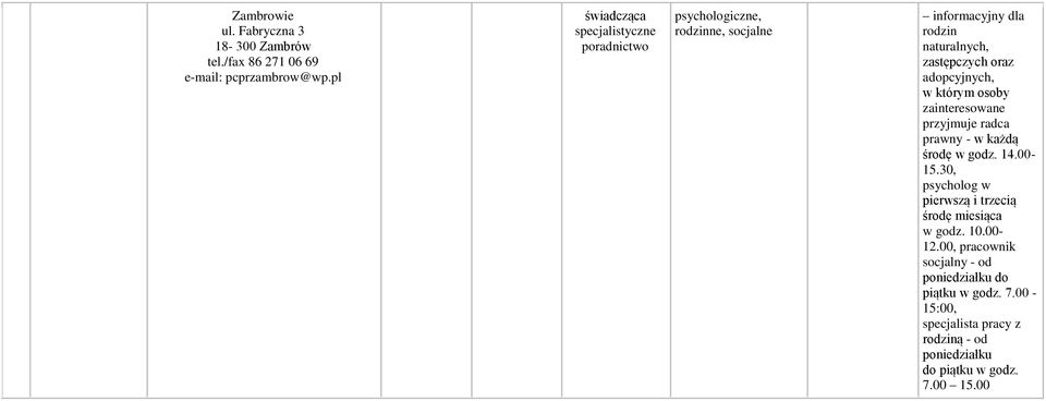 przyjmuje radca prawny - w każdą środę w godz. 14.00-15.30, psycholog w pierwszą i trzecią środę miesiąca w godz. 10.