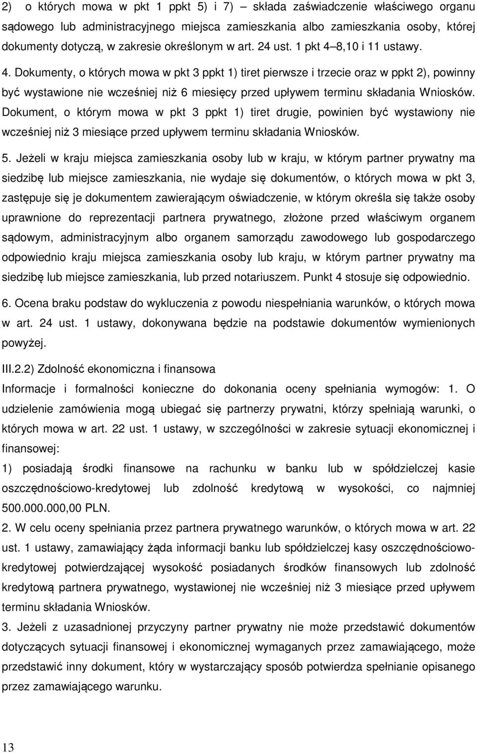 8,10 i 11 ustawy. 4. Dokumenty, o których mowa w pkt 3 ppkt 1) tiret pierwsze i trzecie oraz w ppkt 2), powinny być wystawione nie wcześniej niż 6 miesięcy przed upływem terminu składania Wniosków.