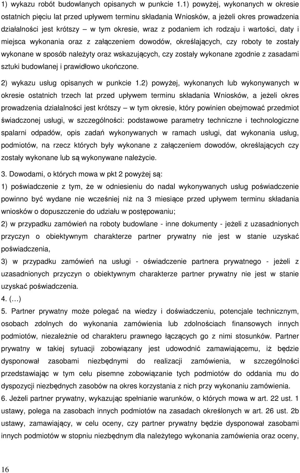 wartości, daty i miejsca wykonania oraz z załączeniem dowodów, określających, czy roboty te zostały wykonane w sposób należyty oraz wskazujących, czy zostały wykonane zgodnie z zasadami sztuki