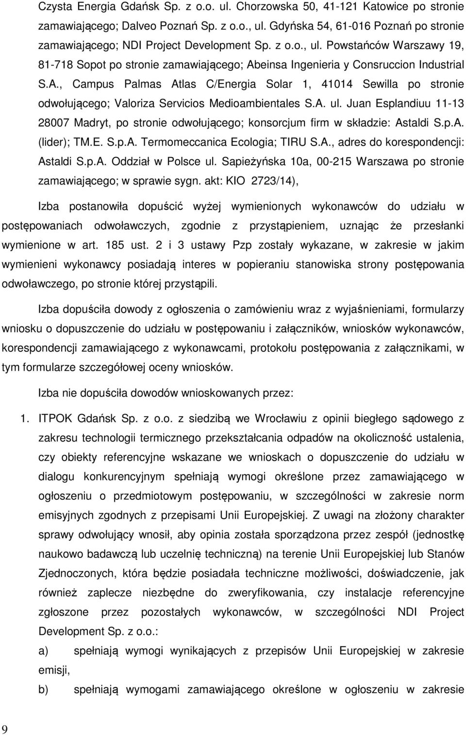 Powstańców Warszawy 19, 81-718 Sopot po stronie zamawiającego; Abeinsa Ingenieria y Consruccion Industrial S.A., Campus Palmas Atlas C/Energia Solar 1, 41014 Sewilla po stronie odwołującego; Valoriza Servicios Medioambientales S.