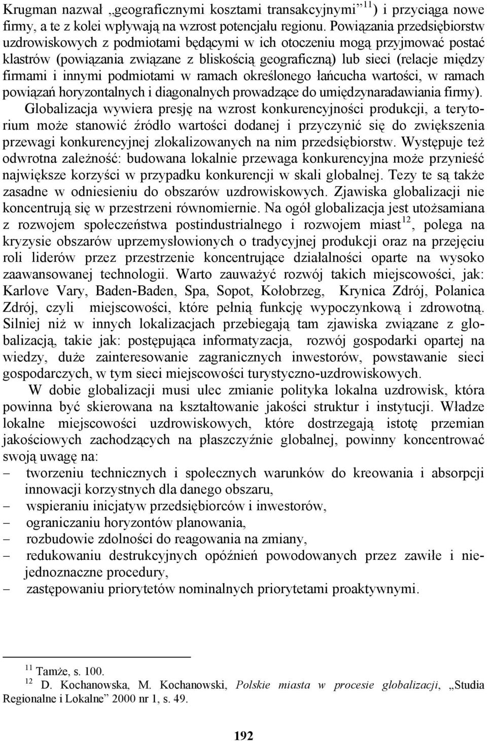 innymi podmiotami w ramach określonego łańcucha wartości, w ramach powiązań horyzontalnych i diagonalnych prowadzące do umiędzynaradawiania firmy).