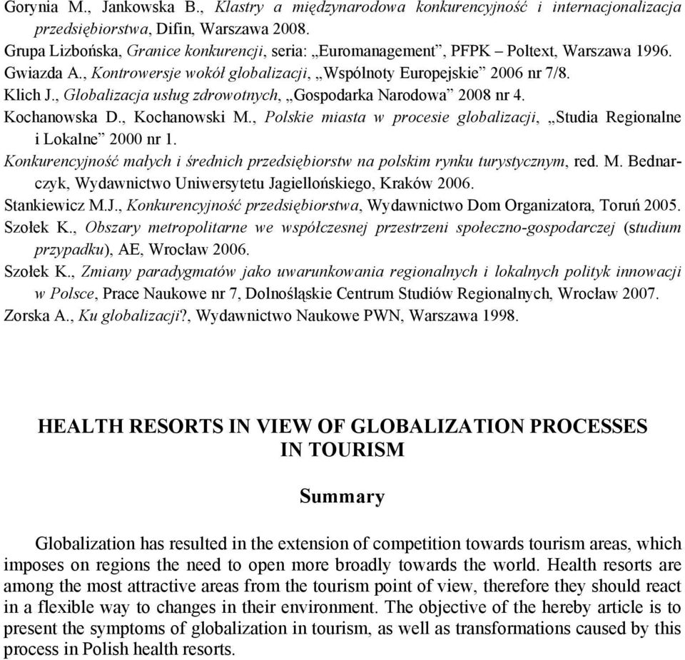 , Globalizacja usług zdrowotnych, Gospodarka Narodowa 2008 nr 4. Kochanowska D., Kochanowski M., Polskie miasta w procesie globalizacji, Studia Regionalne i Lokalne 2000 nr 1.