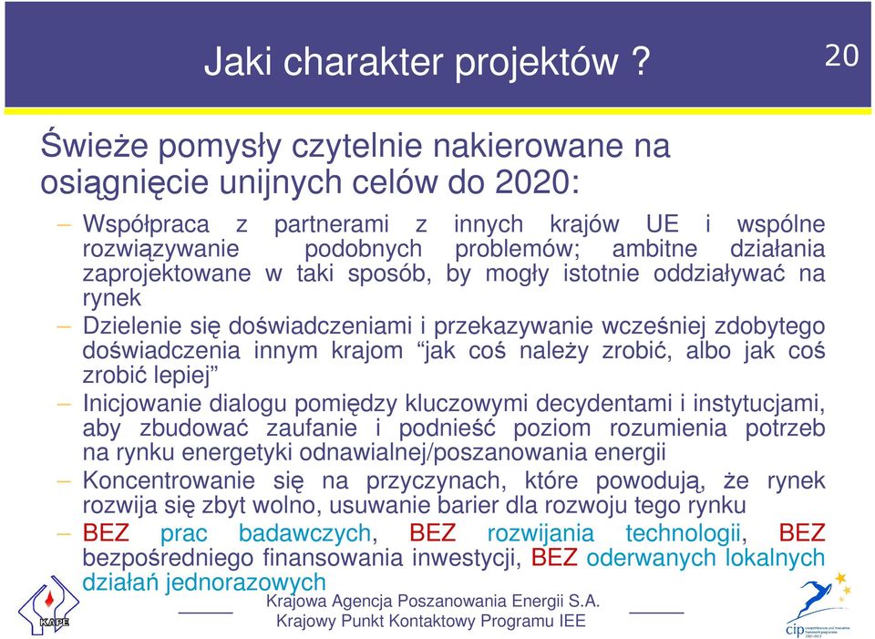 w taki sposób, by mogły istotnie oddziaływać na rynek Dzielenie się doświadczeniami i przekazywanie wcześniej zdobytego doświadczenia innym krajom jak coś naleŝy zrobić, albo jak coś zrobić lepiej