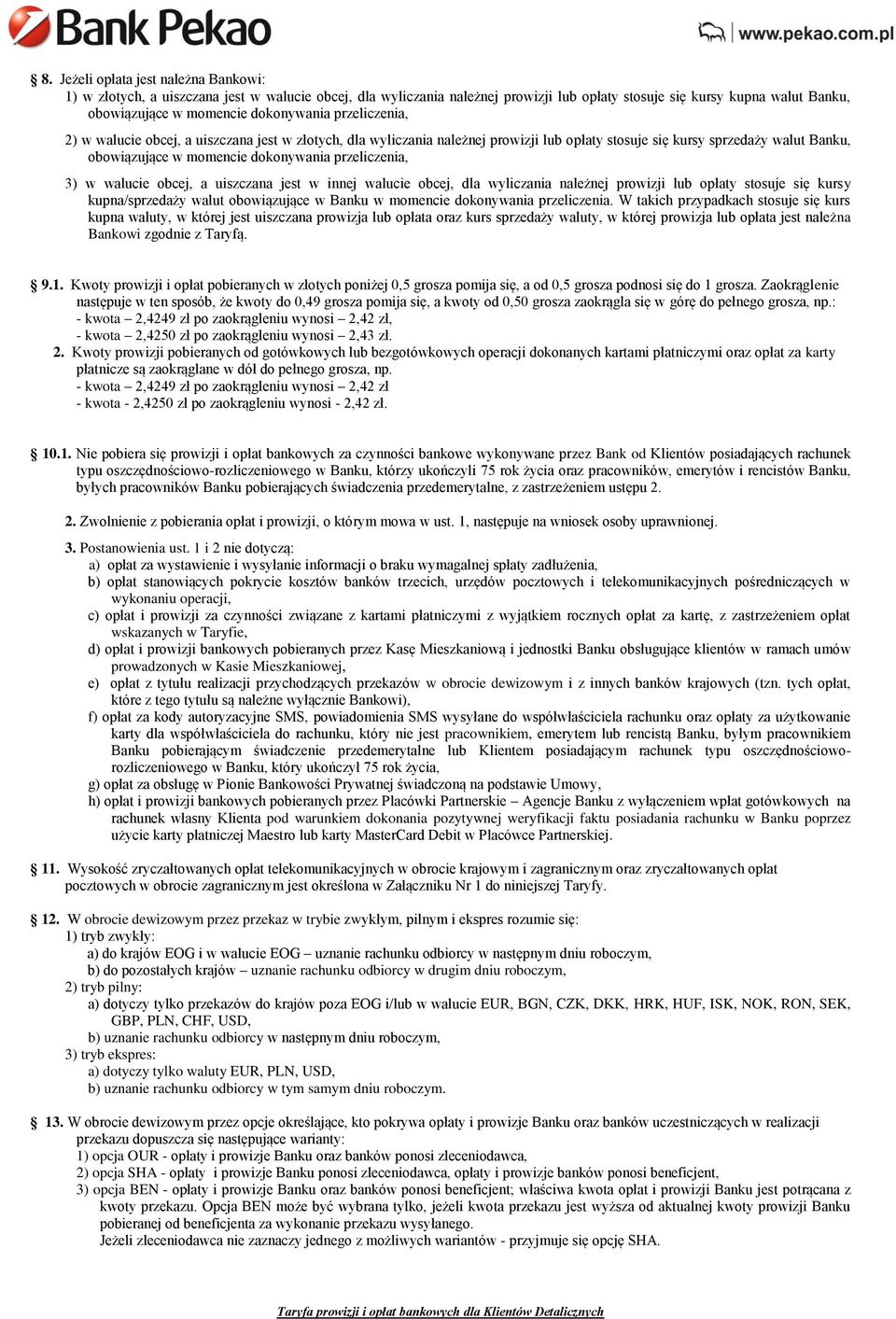 przeliczenia, 3) w walucie obcej, a uiszczana jest w innej walucie obcej, dla wyliczania należnej prowizji lub opłaty stosuje się kursy kupna/sprzedaży walut obowiązujące w Banku w momencie