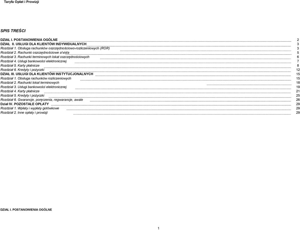 Kredyty i pożyczki 12 DZIAŁ III. USŁUGI DLA KLIENTÓW INSTYTUCJONALNYCH 15 Rozdział 1. Obsługa rachunków rozliczeniowych 15 Rozdział 2. Rachunki lokat terminowych 18 Rozdział 3.