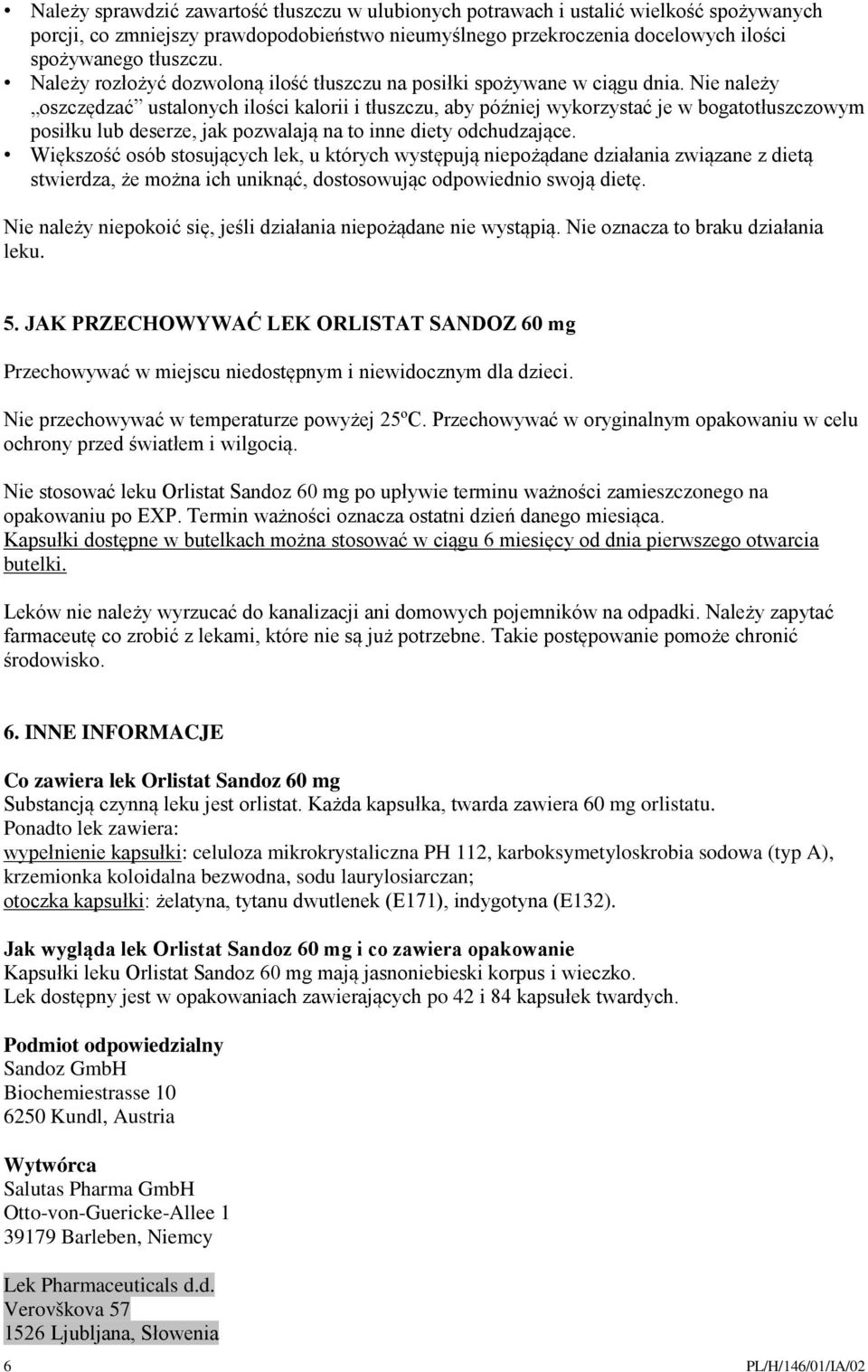 Nie należy oszczędzać ustalonych ilości kalorii i tłuszczu, aby później wykorzystać je w bogatotłuszczowym posiłku lub deserze, jak pozwalają na to inne diety odchudzające.