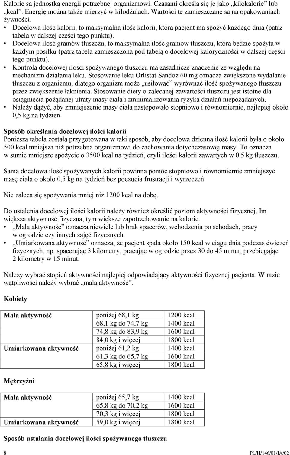 Docelowa ilość gramów tłuszczu, to maksymalna ilość gramów tłuszczu, która będzie spożyta w każdym posiłku (patrz tabela zamieszczona pod tabelą o docelowej kaloryczności w dalszej części tego