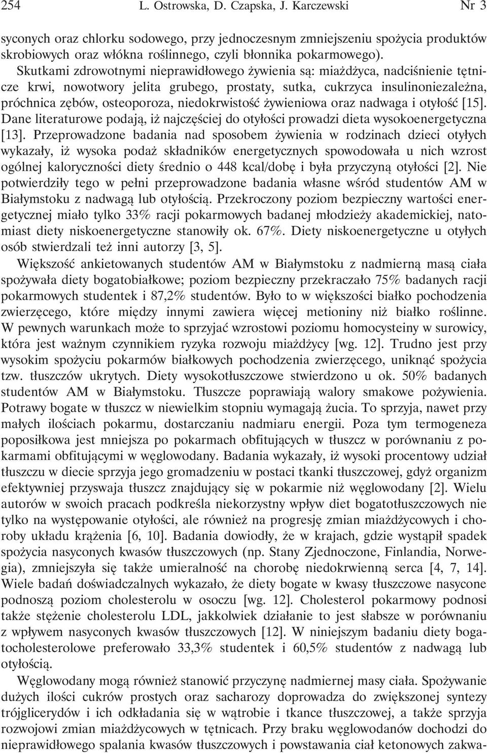 niedokrwistość żywieniowa oraz nadwaga i otyłość [15]. Dane literaturowe podają, iż najczęściej do otyłości prowadzi dieta wysokoenergetyczna [13].