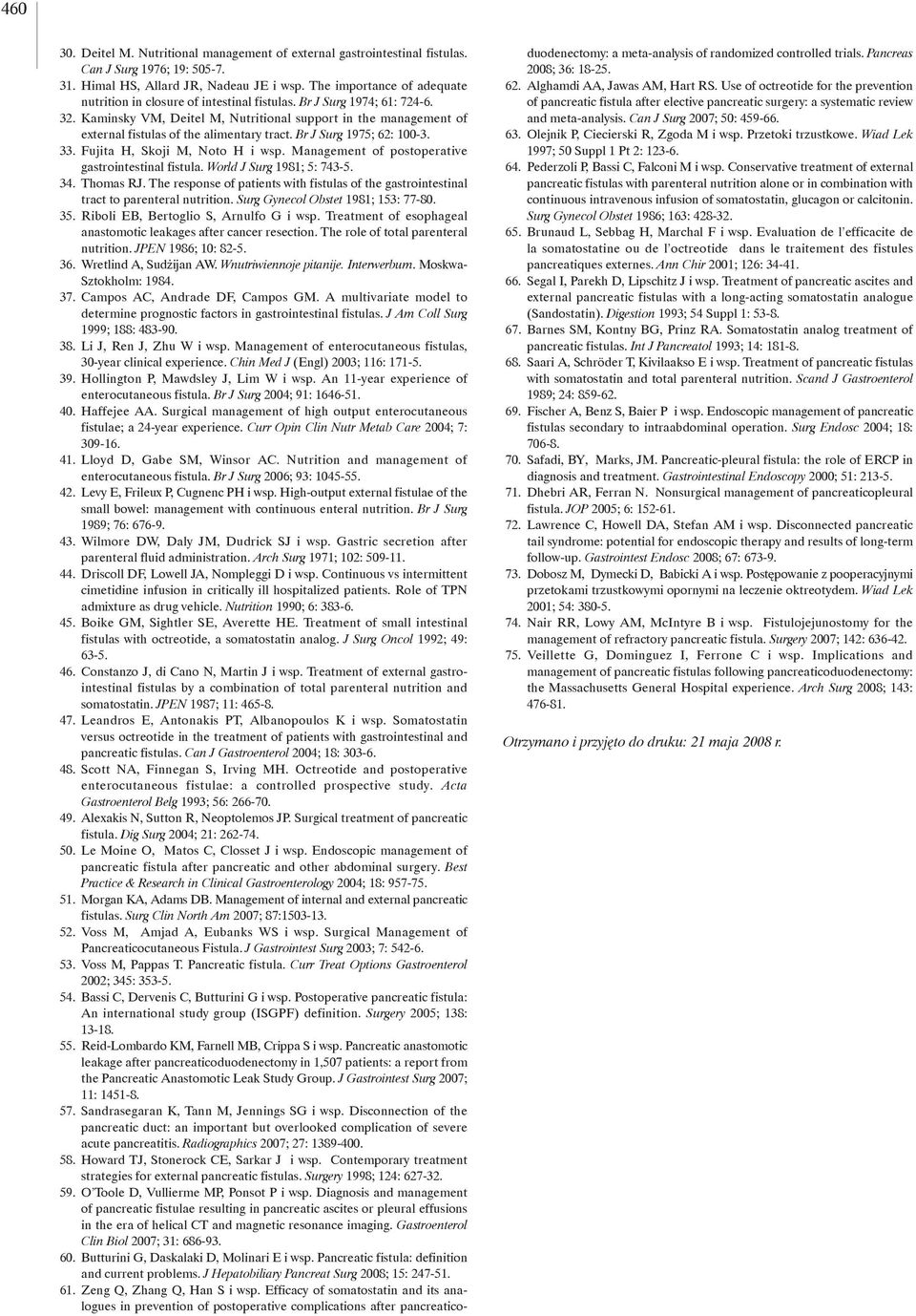 Kaminsky VM, Deitel M, Nutritional support in the management of external fistulas of the alimentary tract. Br J Surg 1975; 62: 100-3. 33. Fujita H, Skoji M, Noto H i wsp.