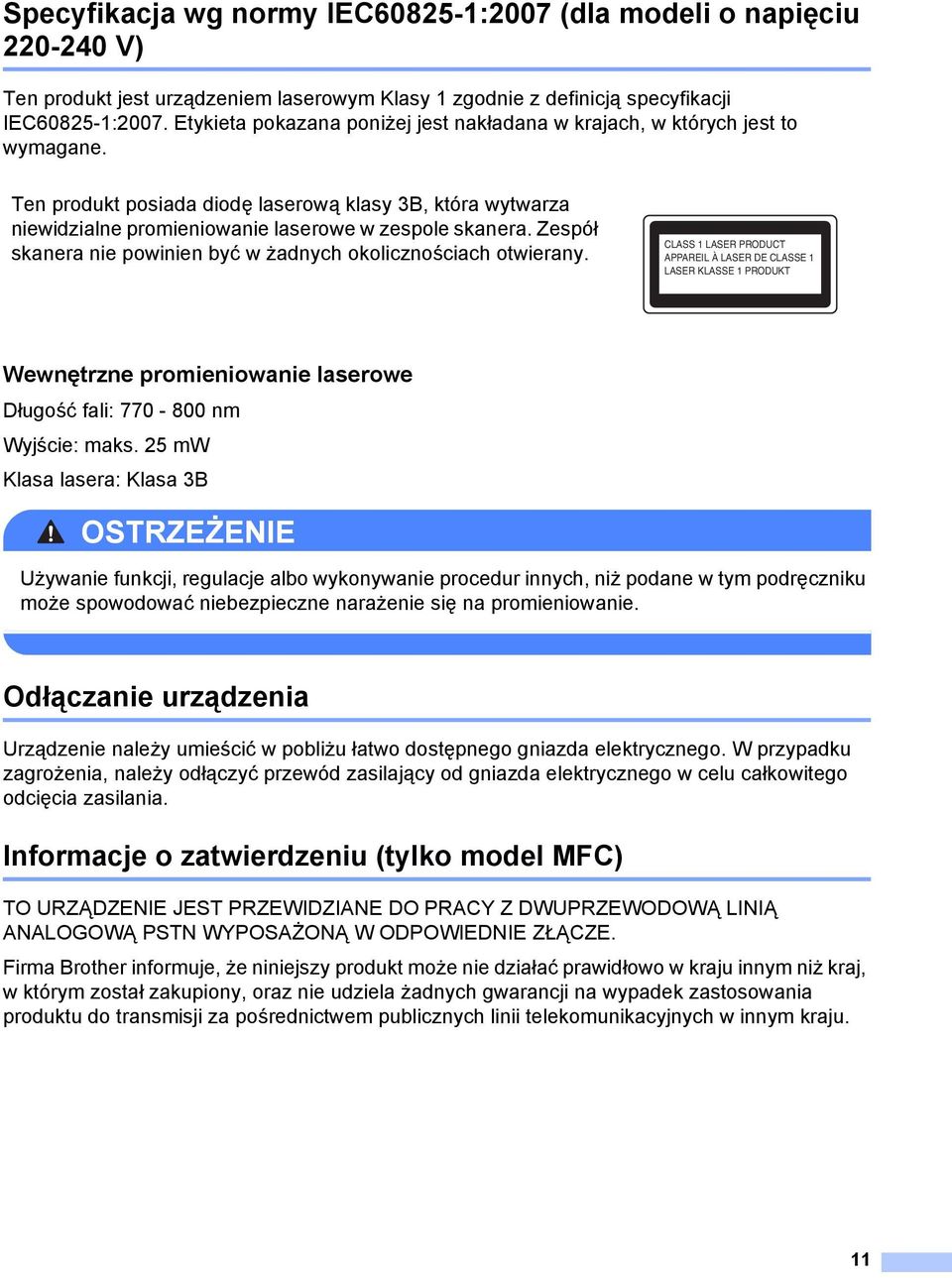 Zespół skanera nie powinien być w żadnych okolicznościach otwierany.