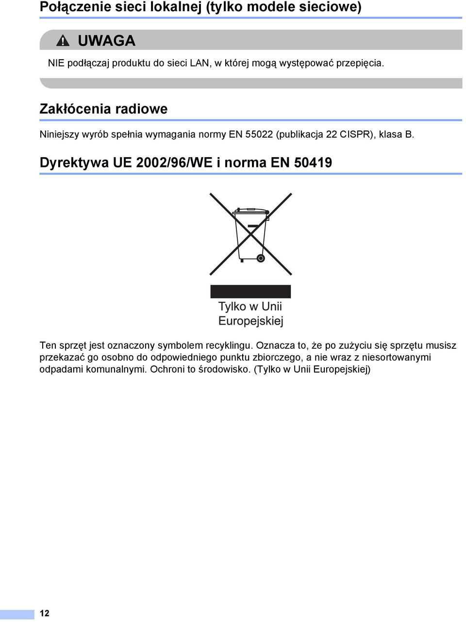 Dyrektywa UE 2002/96/WE i norma EN 50419 A Ten sprzęt jest oznaczony symbolem recyklingu.