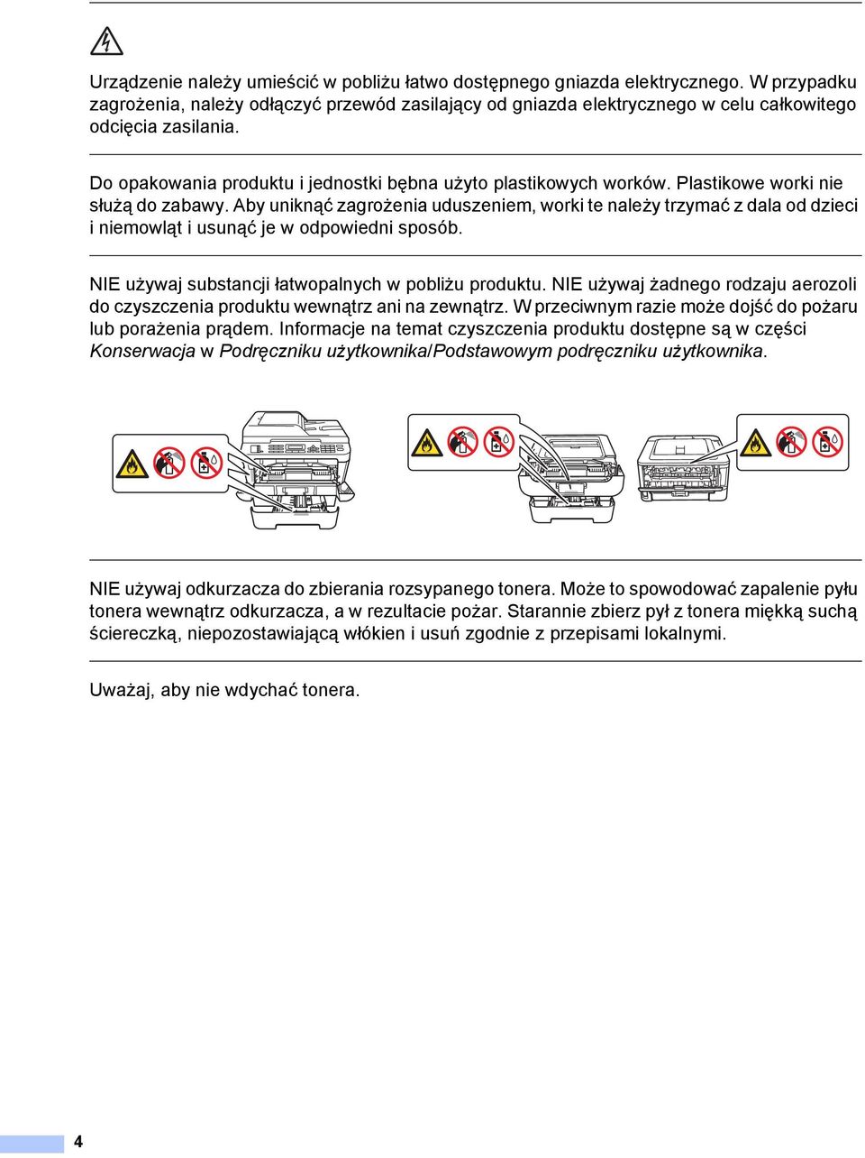Aby uniknąć zagrożenia uduszeniem, worki te należy trzymać z dala od dzieci i niemowląt i usunąć je w odpowiedni sposób. NIE używaj substancji łatwopalnych w pobliżu produktu.
