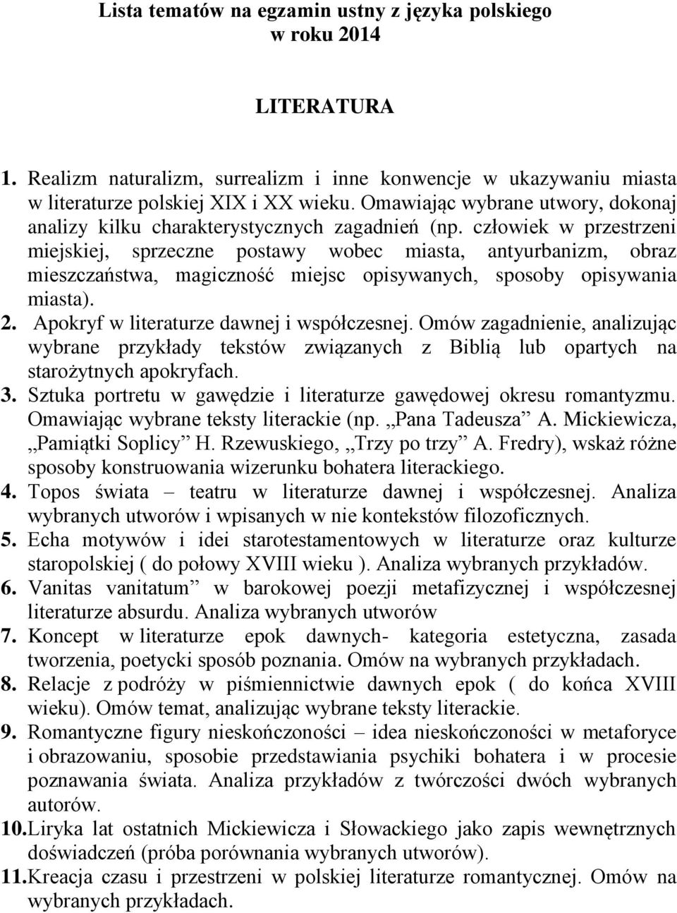 człowiek w przestrzeni miejskiej, sprzeczne postawy wobec miasta, antyurbanizm, obraz mieszczaństwa, magiczność miejsc opisywanych, sposoby opisywania miasta). 2.
