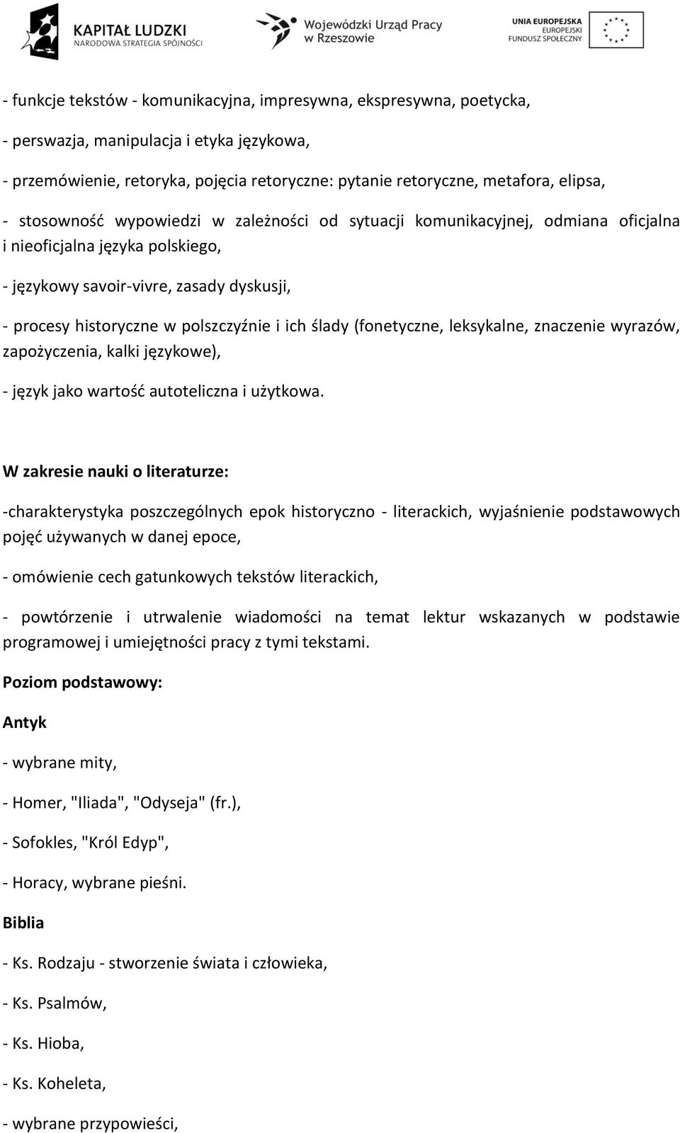 ślady (fonetyczne, leksykalne, znaczenie wyrazów, zapożyczenia, kalki językowe), - język jako wartość autoteliczna i użytkowa.