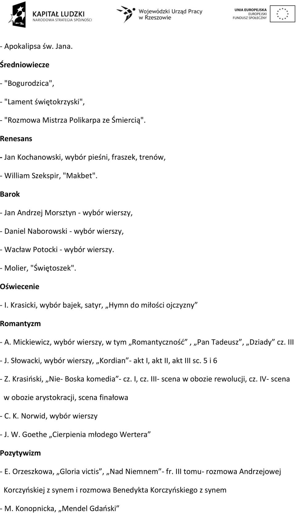 Barok - Jan Andrzej Morsztyn - wybór wierszy, - Daniel Naborowski - wybór wierszy, - Wacław Potocki - wybór wierszy. - Molier, "Świętoszek". Oświecenie - I.