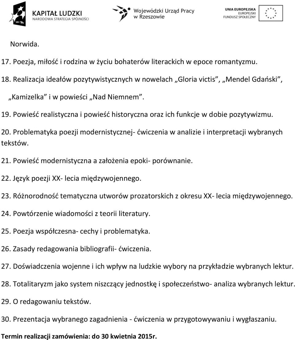 20. Problematyka poezji modernistycznej- ćwiczenia w analizie i interpretacji wybranych tekstów. 21. Powieść modernistyczna a założenia epoki- porównanie. 22. Język poezji XX- lecia międzywojennego.