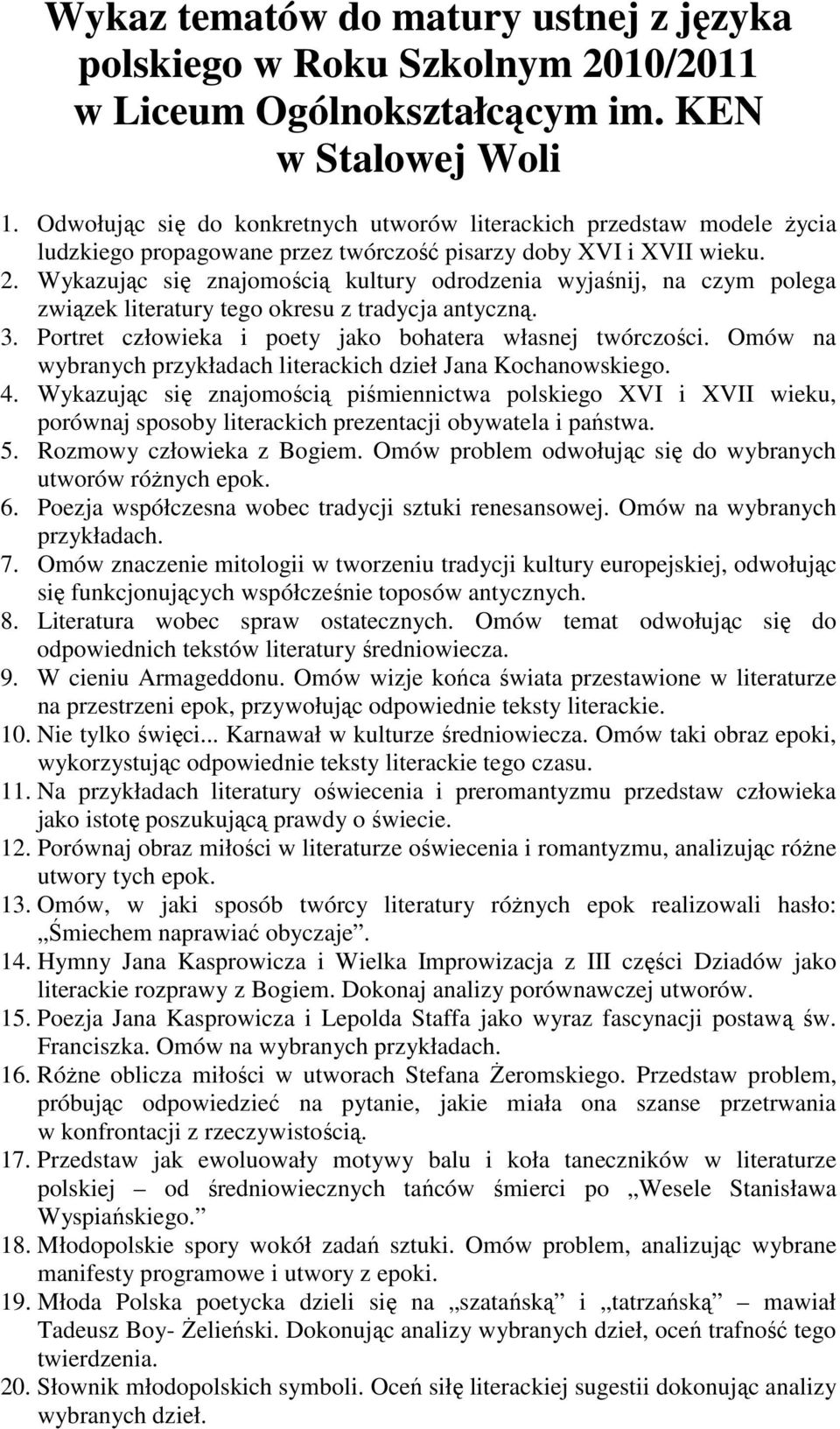Wykazując się znajomością kultury odrodzenia wyjaśnij, na czym polega związek literatury tego okresu z tradycja antyczną. 3. Portret człowieka i poety jako bohatera własnej twórczości.