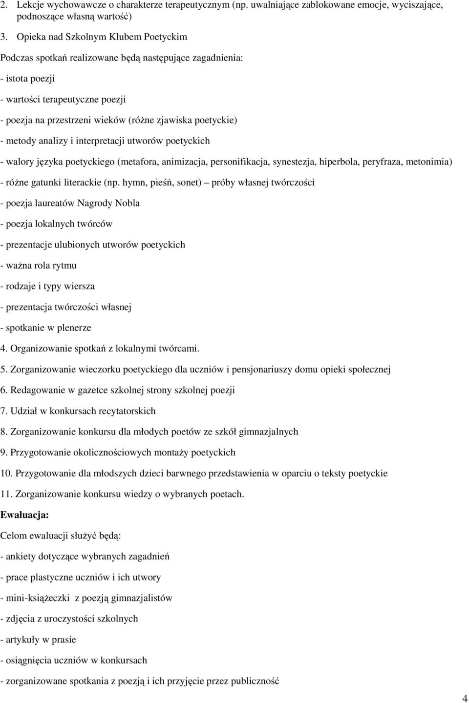 poetyckie) - metody analizy i interpretacji utworów poetyckich - walory języka poetyckiego (metafora, animizacja, personifikacja, synestezja, hiperbola, peryfraza, metonimia) - różne gatunki