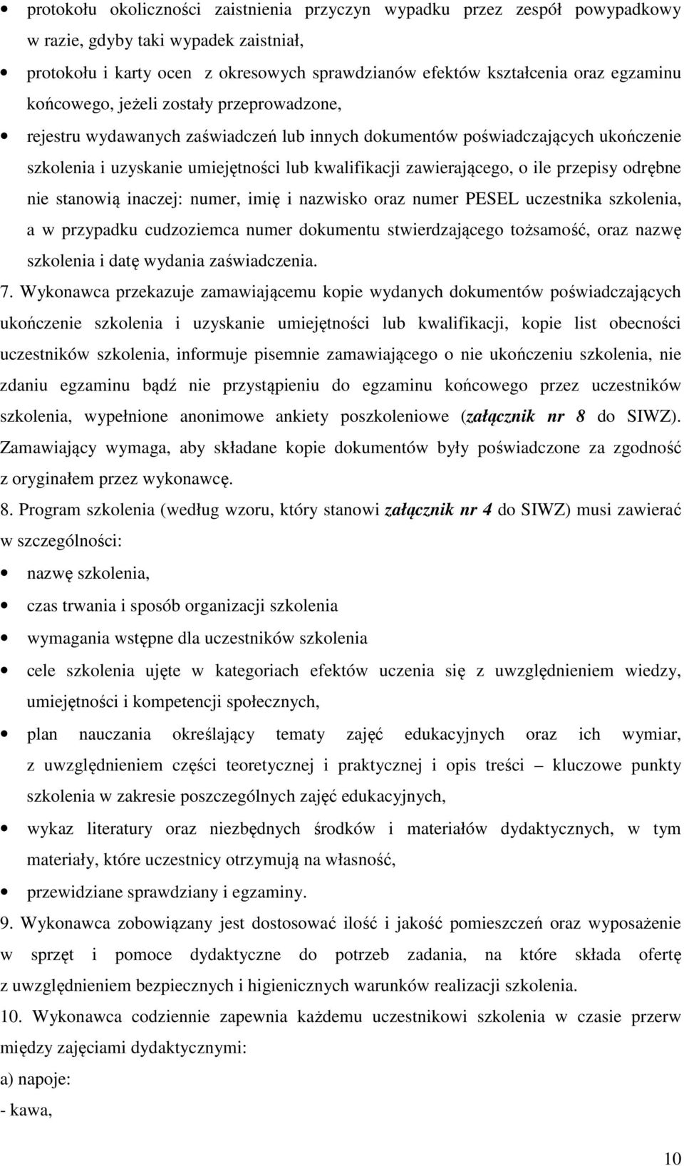 przepisy odrębne nie stanowią inaczej: numer, imię i nazwisko oraz numer PESEL uczestnika szkolenia, a w przypadku cudzoziemca oraz nazwę szkolenia i datę wydania zaświadczenia. 7.