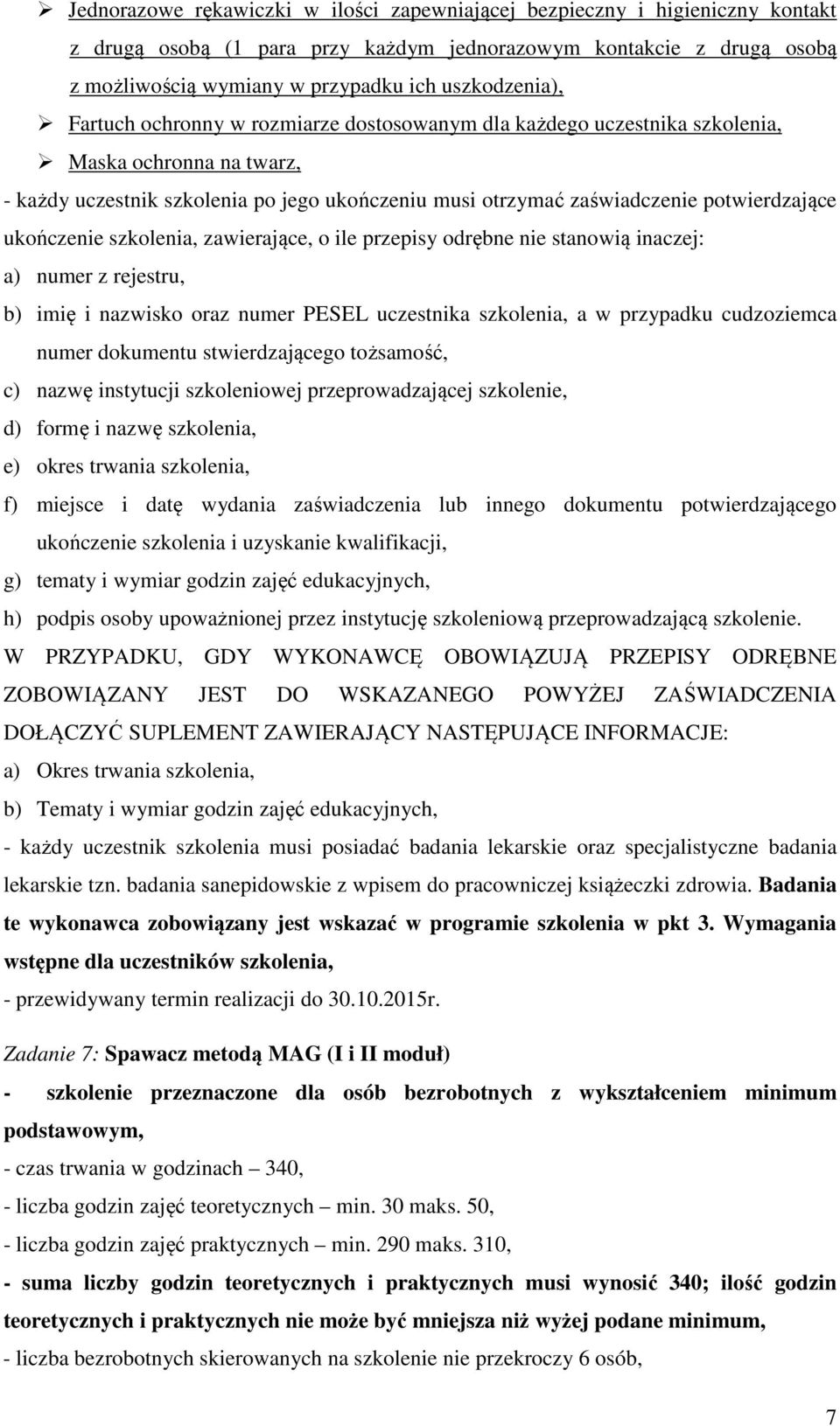 szkoleniową przeprowadzającą szkolenie. W PRZYPADKU, GDY WYKONAWCĘ OBOWIĄZUJĄ PRZEPISY ODRĘBNE - każdy uczestnik szkolenia musi posiadać badania lekarskie oraz specjalistyczne badania lekarskie tzn.