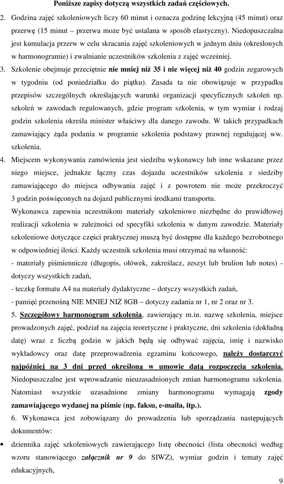 Niedopuszczalna jest kumulacja przerw w celu skracania zajęć szkoleniowych w jednym dniu (określonych w harmonogramie) i zwalnianie uczestników szkolenia z zajęć wcześniej. 3.