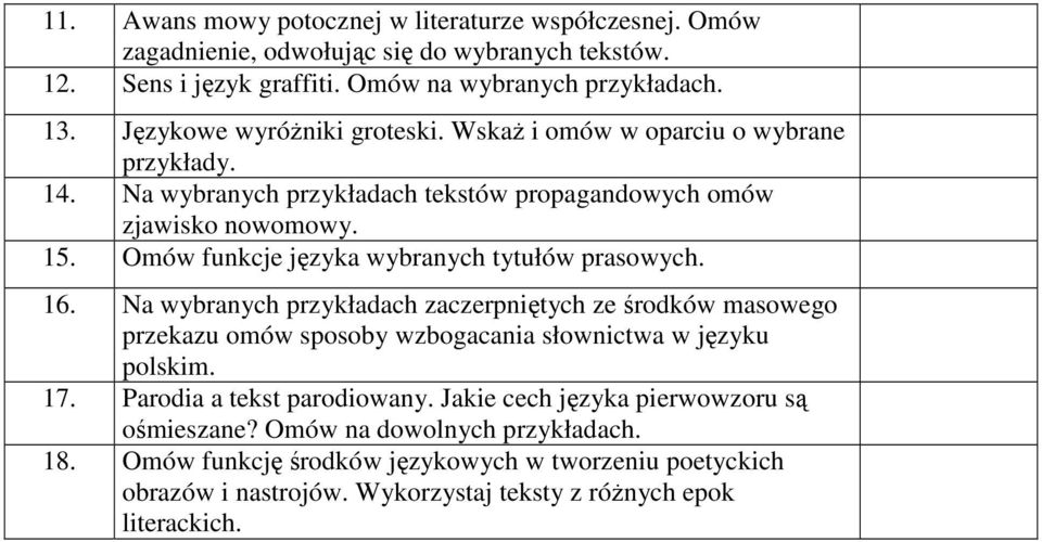 16. Na wybranych przykładach zaczerpniętych ze środków masowego przekazu omów sposoby wzbogacania słownictwa w języku polskim. 17. Parodia a tekst parodiowany.