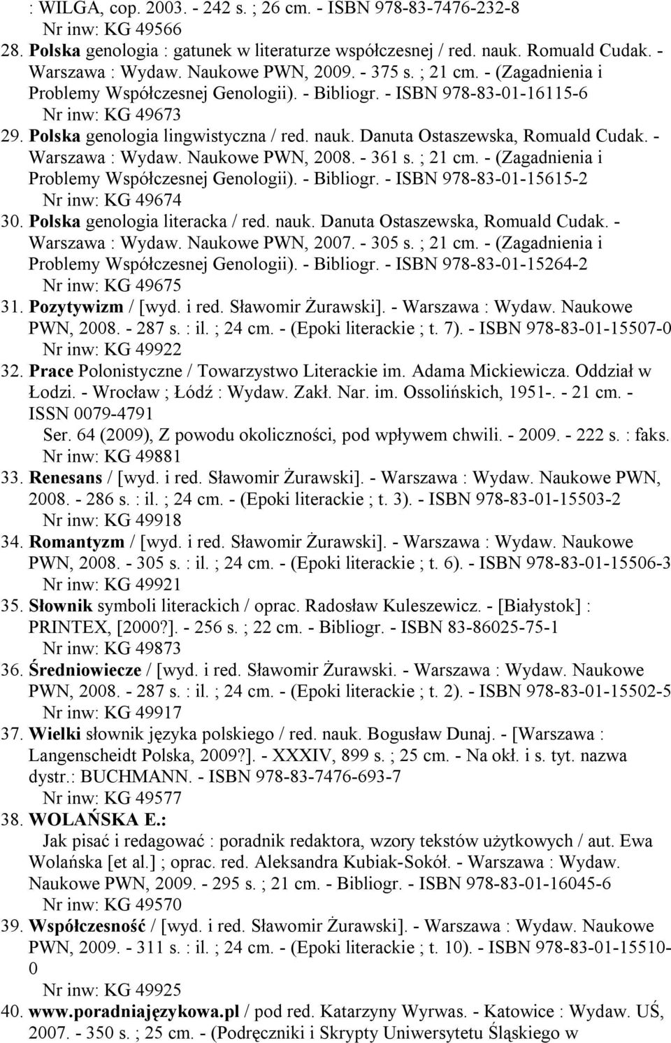 Danuta Ostaszewska, Romuald Cudak. - Warszawa : Wydaw. Naukowe PWN, 2008. - 361 s. ; 21 cm. - (Zagadnienia i Problemy Współczesnej Genologii). - Bibliogr. - ISBN 978-83-01-15615-2 Nr inw: KG 49674 30.