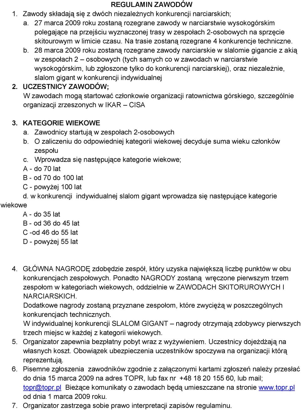 Na trasie zostaną rozegrane 4 konkurencje techniczne. b.