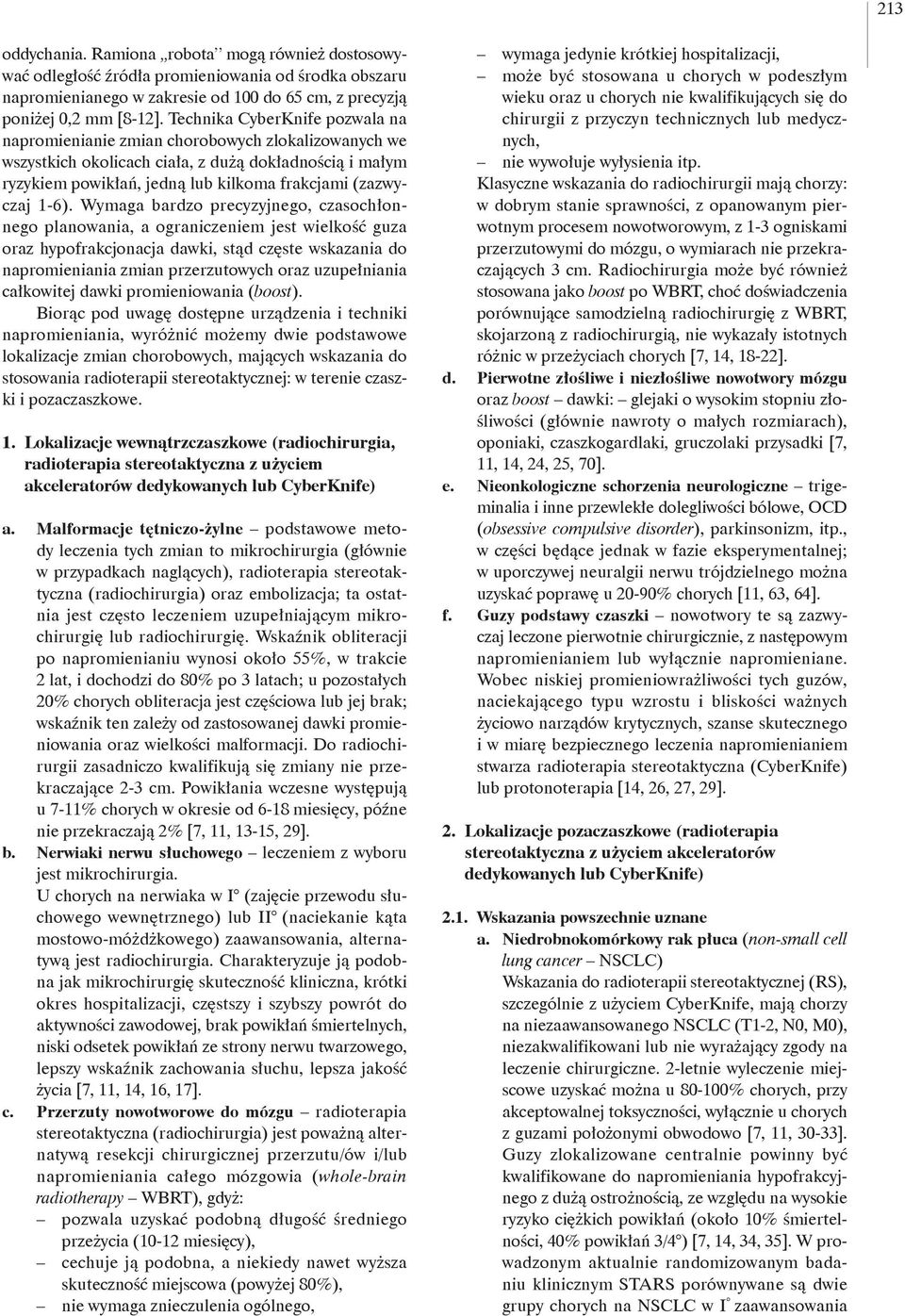 1-6). Wymaga bardzo precyzyjnego, czasochłonnego planowania, a ograniczeniem jest wielkość guza oraz hypofrakcjonacja dawki, stąd częste wskazania do napromieniania zmian przerzutowych oraz