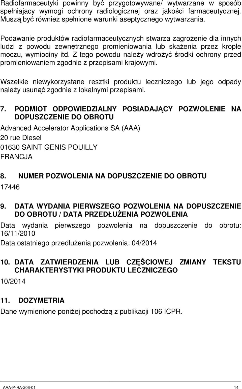 Z tego powodu należy wdrożyć środki ochrony przed promieniowaniem zgodnie z przepisami krajowymi.