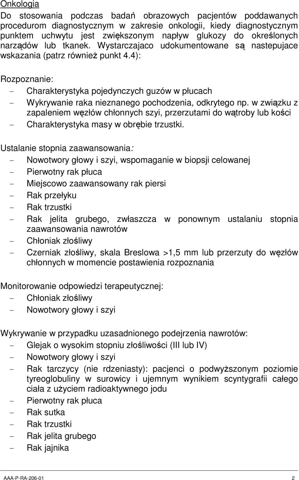 4): Rozpoznanie: - Charakterystyka pojedynczych guzów w płucach - Wykrywanie raka nieznanego pochodzenia, odkrytego np.