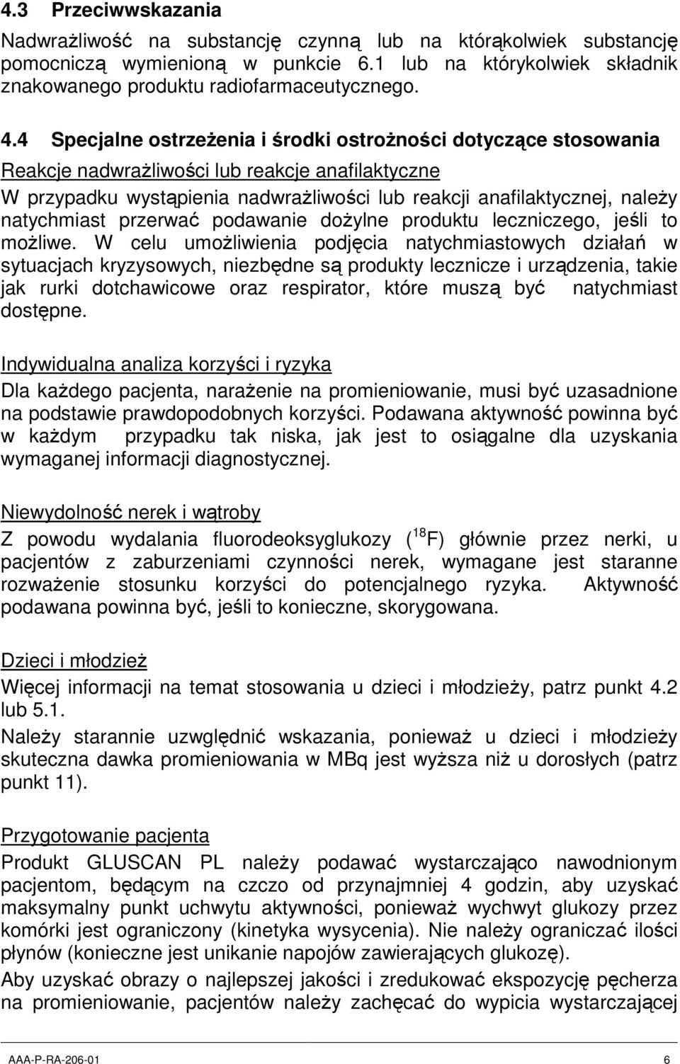 natychmiast przerwać podawanie dożylne produktu leczniczego, jeśli to możliwe.