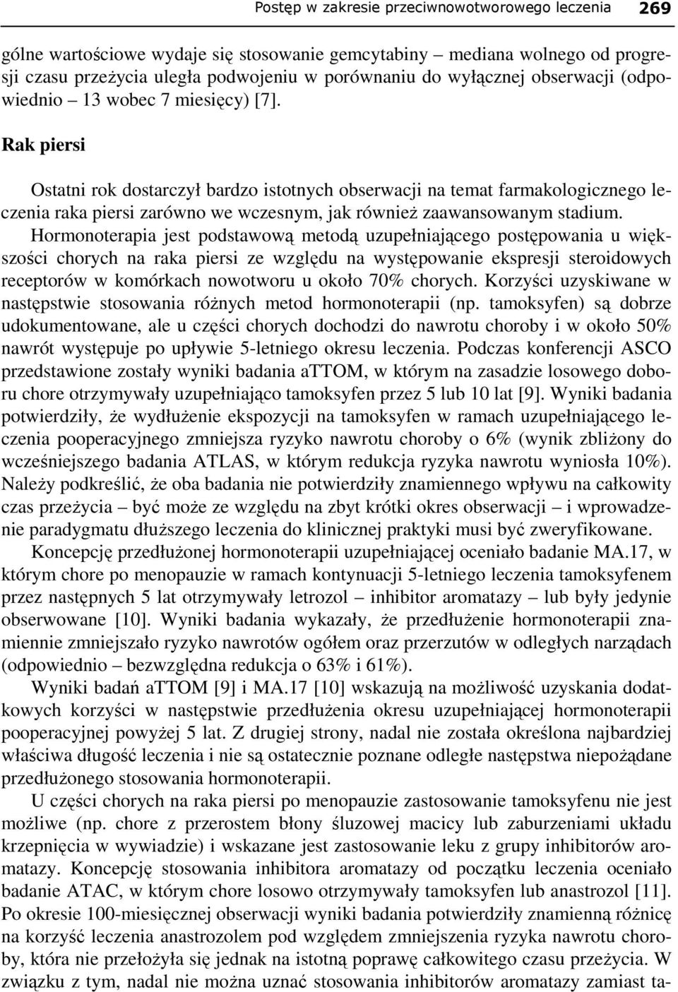 Rak piersi Ostatni rok dostarczył bardzo istotnych obserwacji na temat farmakologicznego leczenia raka piersi zarówno we wczesnym, jak równieŝ zaawansowanym stadium.