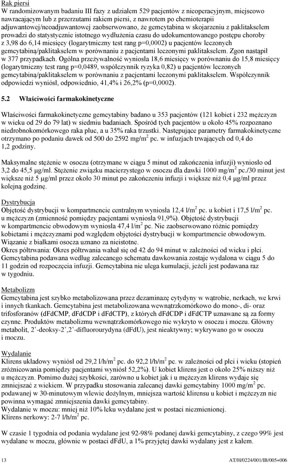 miesięcy (logarytmiczny test rang p=0,0002) u pacjentów leczonych gemcytabiną/paklitakselem w porównaniu z pacjentami leczonymi paklitakselem. Zgon nastąpił w 377 przypadkach.