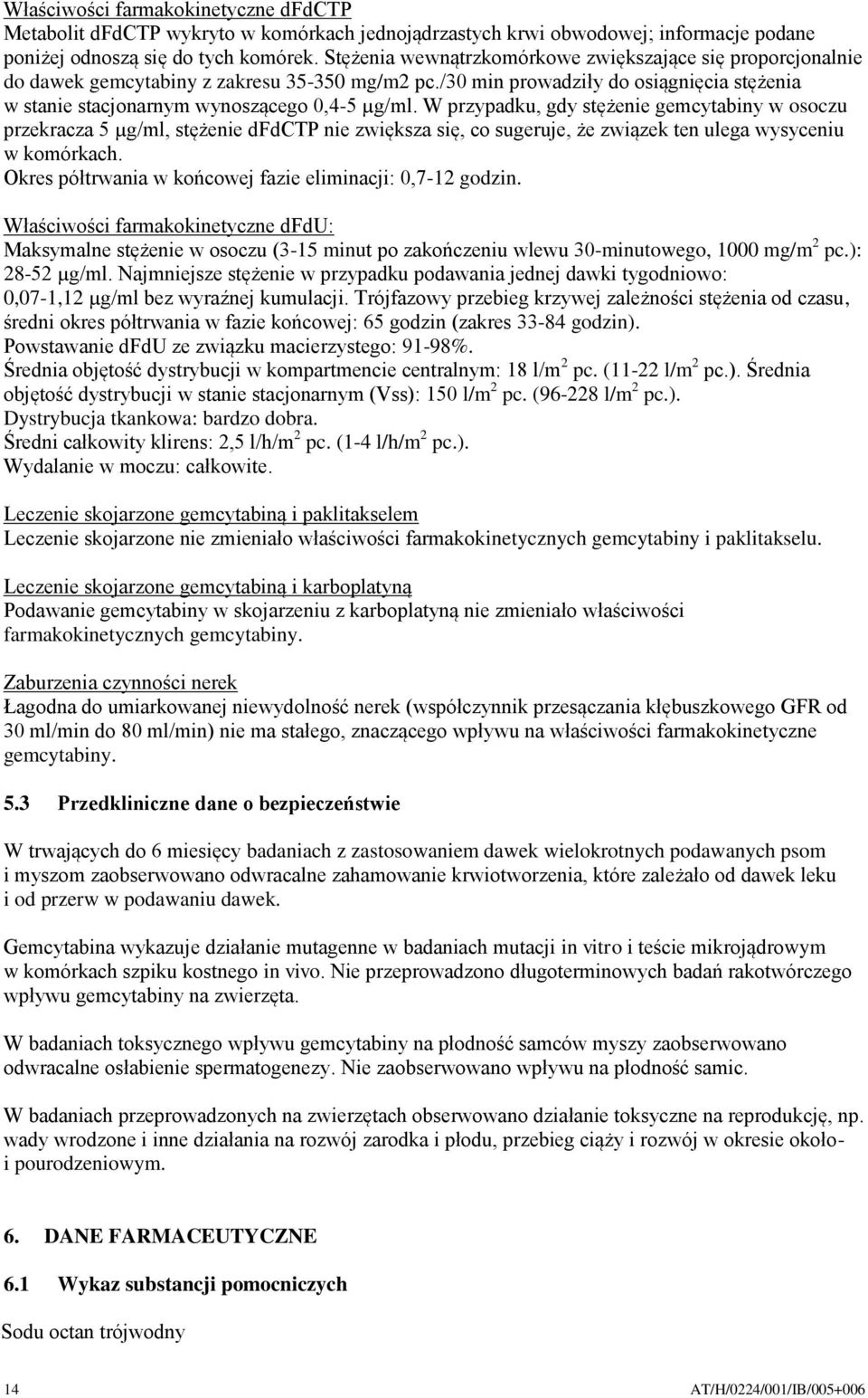 W przypadku, gdy stężenie gemcytabiny w osoczu przekracza 5 µg/ml, stężenie dfdctp nie zwiększa się, co sugeruje, że związek ten ulega wysyceniu w komórkach.