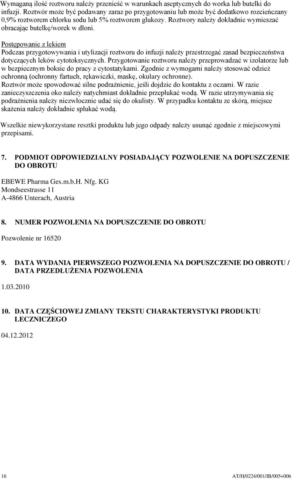Roztwory należy dokładnie wymieszać obracając butelkę/worek w dłoni.