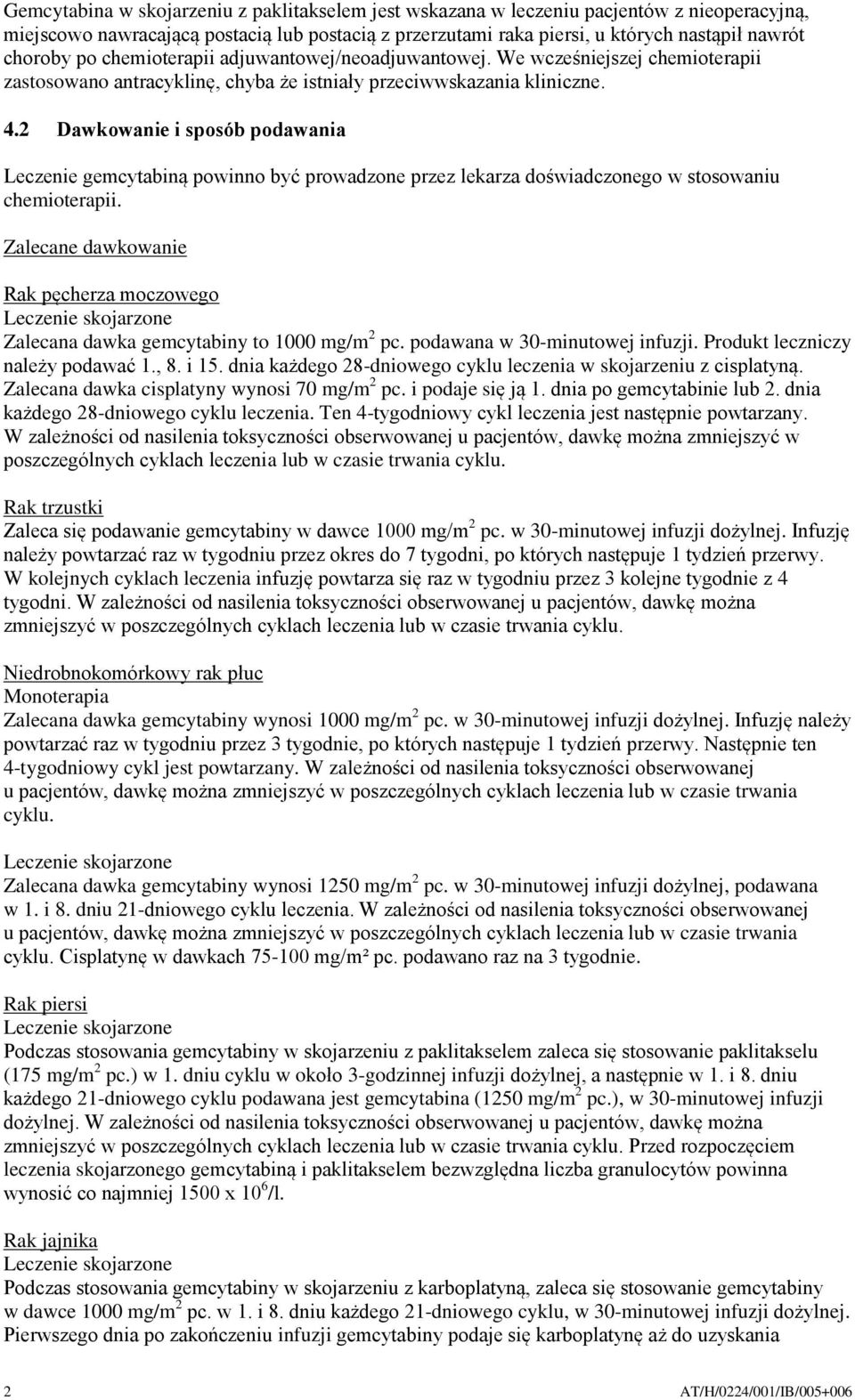 2 Dawkowanie i sposób podawania Leczenie gemcytabiną powinno być prowadzone przez lekarza doświadczonego w stosowaniu chemioterapii.