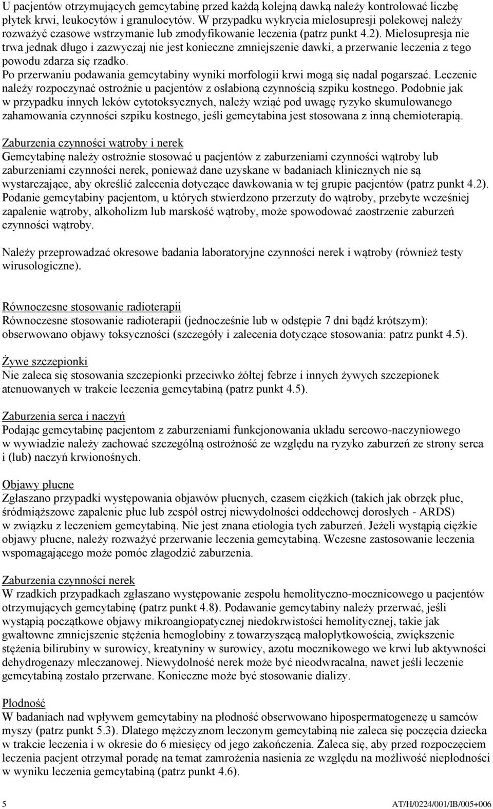 Mielosupresja nie trwa jednak długo i zazwyczaj nie jest konieczne zmniejszenie dawki, a przerwanie leczenia z tego powodu zdarza się rzadko.