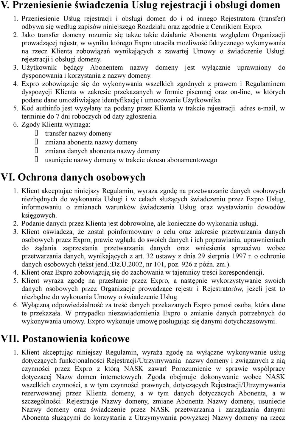 Jako transfer domeny rozumie się także takie działanie Abonenta względem Organizacji prowadzącej rejestr, w wyniku którego Expro utraciła możliwość faktycznego wykonywania na rzecz Klienta zobowiązań