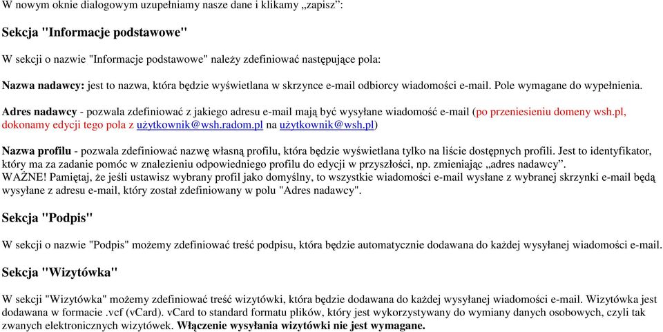 Adres nadawcy - pozwala zdefiniować z jakiego adresu e-mail mają być wysyłane wiadomość e-mail (po przeniesieniu domeny wsh.pl, dokonamy edycji tego pola z użytkownik@wsh.radom.pl na użytkownik@wsh.