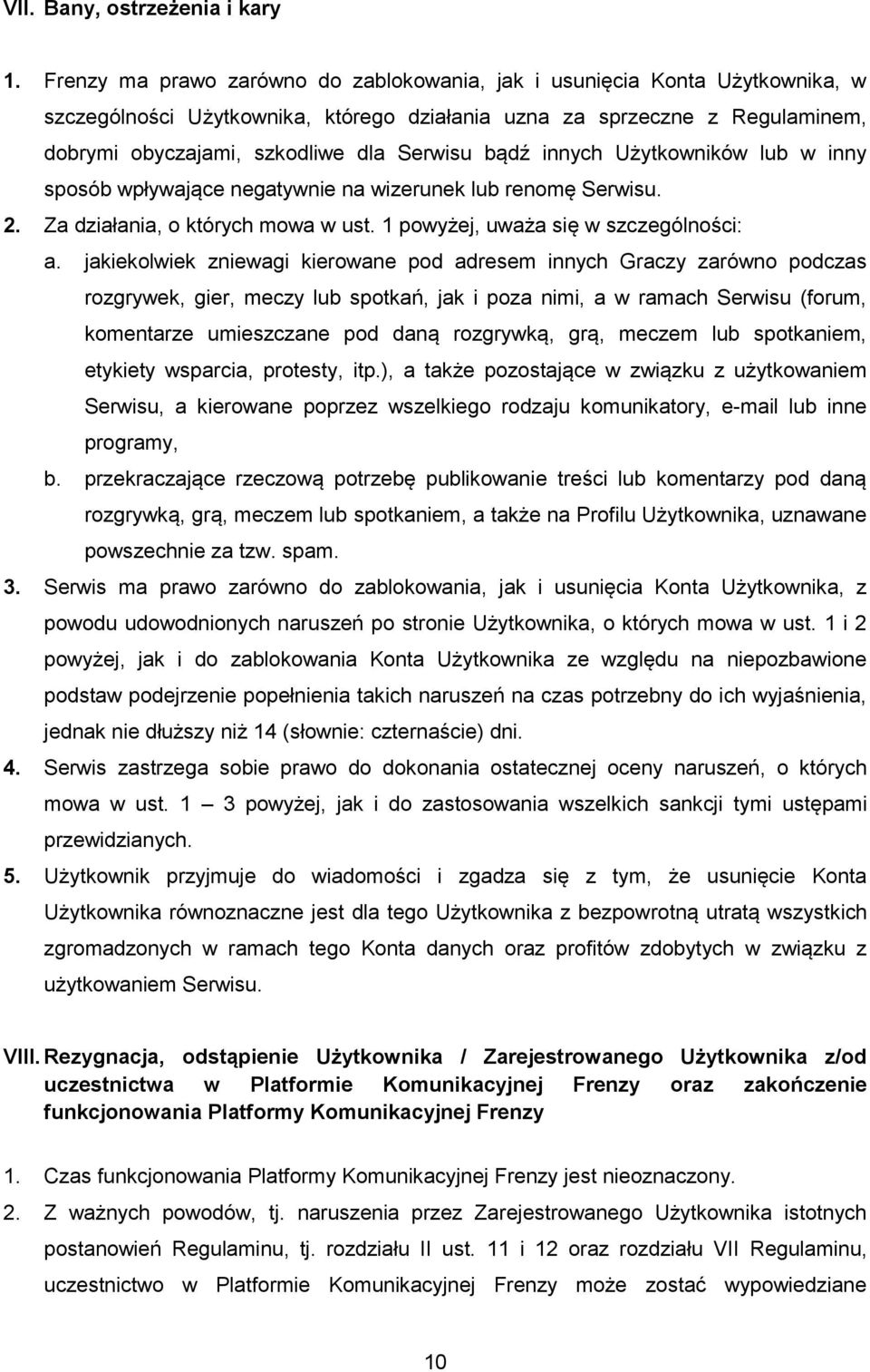 bądź innych Użytkowników lub w inny sposób wpływające negatywnie na wizerunek lub renomę Serwisu. 2. Za działania, o których mowa w ust. 1 powyżej, uważa się w szczególności: a.