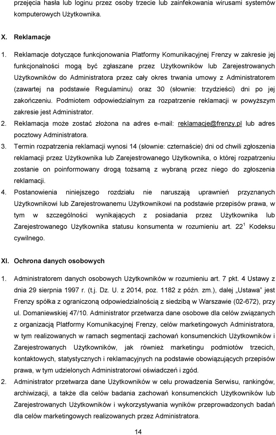 okres trwania umowy z Administratorem (zawartej na podstawie Regulaminu) oraz 30 (słownie: trzydzieści) dni po jej zakończeniu.