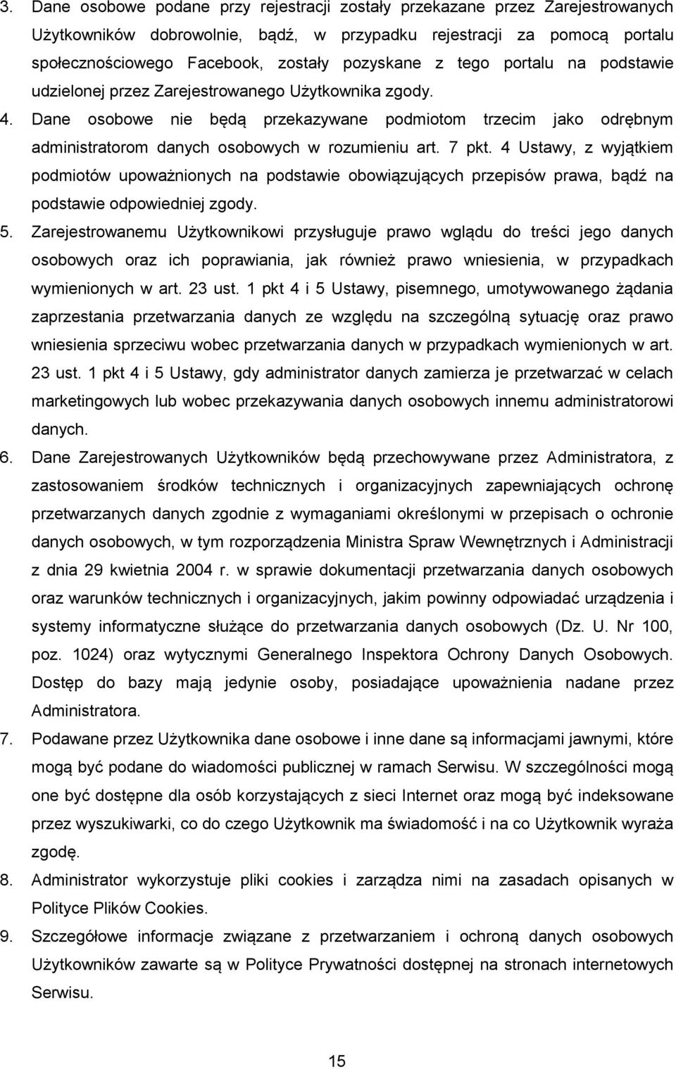 Dane osobowe nie będą przekazywane podmiotom trzecim jako odrębnym administratorom danych osobowych w rozumieniu art. 7 pkt.